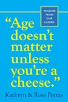 Description: 'Age Doesn't Matter Unless You're a Cheese': Wisdom from Our Elders