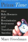 Description: Prime Time: How Baby Boomers Will Revolutionize Retirement And Transform America