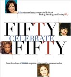 Description: 50 Celebrate 50: Fifty Extraordinary Women Talk About Facing, Turning, And Being Fifty