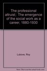 Description: The Professional Altruist: The Emergence Of Social Work As A Career, 1880 1930