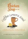 Description: Chicken Soup for the Coffee Lover's Soul: Celebrating the Perfect Blend