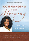 Description: Commanding Your Morning: Unleash the Power of God in Your Life