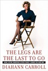 Description: The Legs Are the Last to Go: Aging, Acting, Marrying, and Other Things I Learned the Hard Way