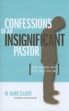 Description: Confessions of an Insignificant Pastor: What Pastors Wish They Could Tell You