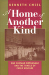 Description: A Home of Another Kind: One Chicago Orphanage and the Tangle of Child Welfare