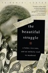 Description: The Beautiful Struggle: A Father, Two Sons, and an Unlikely Road to Manhood