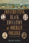 Description: Constructing Black Education at Oberlin College: A Documentary History