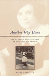 Description: Another Way Home: The Tangled Roots of Race in One Chicago Family