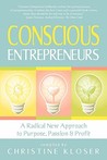 Description: Conscious Entrepreneurs: A Radical New Approach to Purpose, Passion and Profit