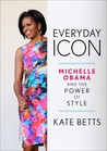Description: Everyday Icon: Michelle Obama and the Power of Style