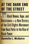 Description: At the Dark End of the Street: Black Women, Rape, and Resistance--A New History of the Civil Rights Movement from Rosa Parks to the Rise of Black Power
