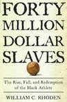 Description: Forty Million Dollar Slaves: The Rise, Fall, and Redemption of the Black Athlete